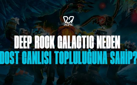 Deep Rock Galactic Neden Dost Canlısı Topluluğa Sahip