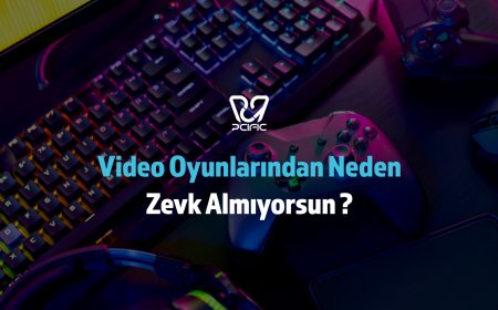 Video Oyunlarından Neden Zevk Almıyorsun