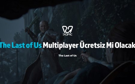The Last of Us Multiplayer Ücretsiz Mi Olacak?