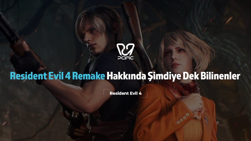 Resident Evil 4 Remake Hakkında Şimdiye Dek Bilinenler