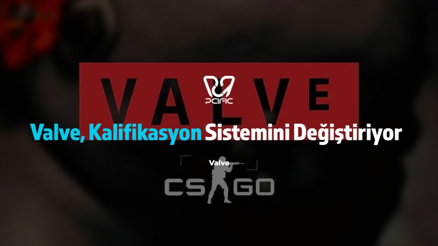 Valve, Kalifikasyon Sistemini Değiştiriyor
