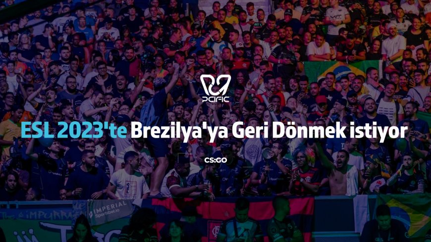 ESL 2023’te Brezilya’ya Geri Dönmek İstiyor