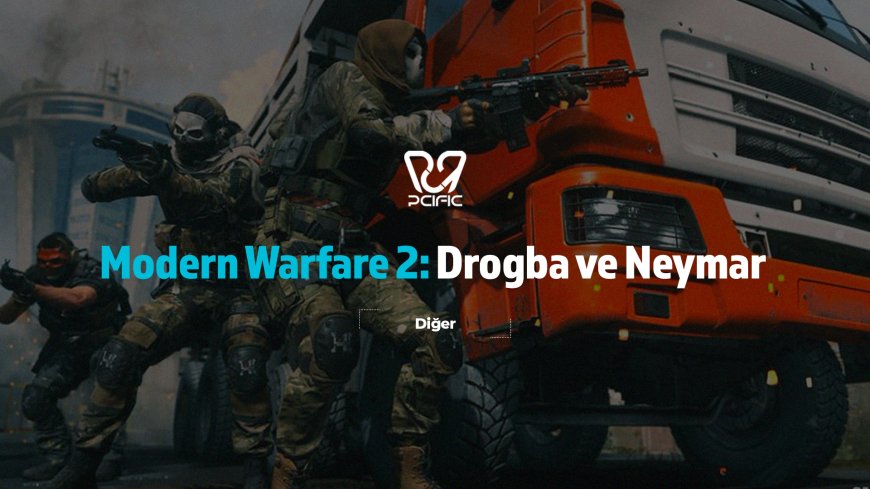 Modern Warfare 2: Drogba ve Neymar