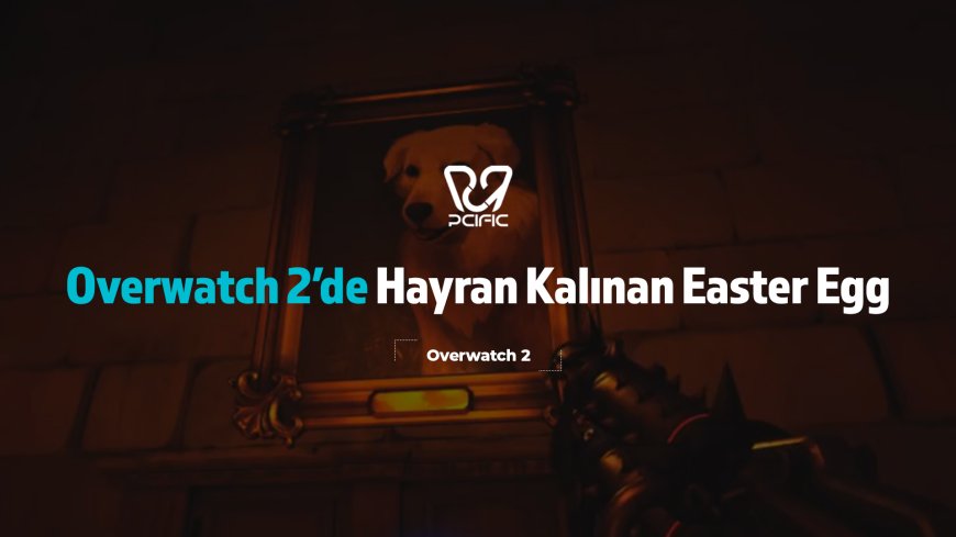 Overwatch 2’de Hayran Kalınan Easter Egg