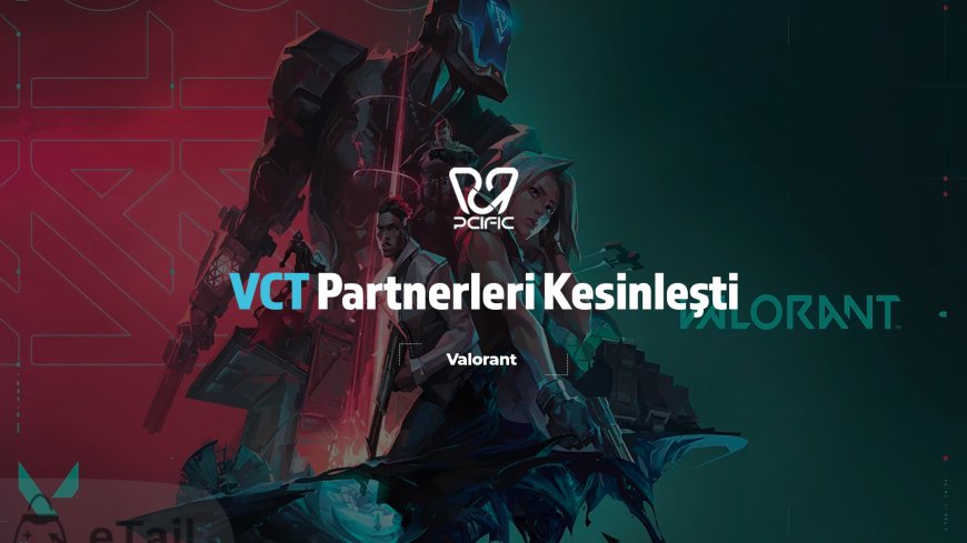 Valorant Champions Tour Partnerleri Kesinleşti